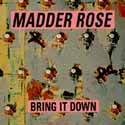 Madder Rose - Bring It Down