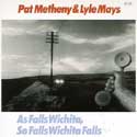 Pat Metheny and Lyle Mays - As Falls Wichita, So Falls Wichita Falls