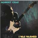 Robert Cray - I Was Warned